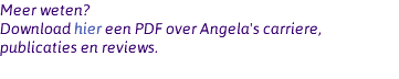Meer weten? Download hier een PDF over Angela's carriere, publicaties en reviews.